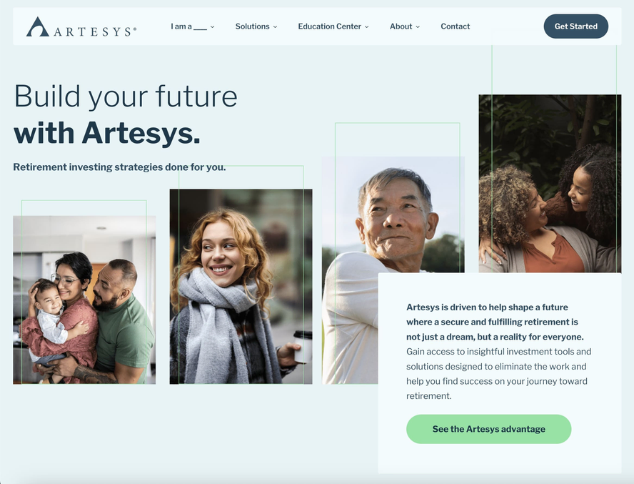 Screenshot of the Artesys homepage featuring the headline "Build your future with Artesys." followed by
			the tagline "Retirement investing strategies done for you." The layout includes four diverse, lifestyle-oriented photos of people of different ages
			and ethnicities, with a highlighted text box that reads: "Artesys is driven to help shape a future where a secure and fulfilling retirement is not
			just a dream, but a reality for everyone." A green call-to-action button below says "See the Artesys advantage."